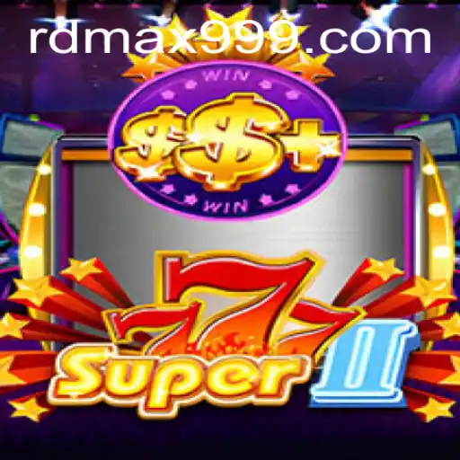 Exploring Super777II: The Ultimate Gaming Experience with RDMAX 99